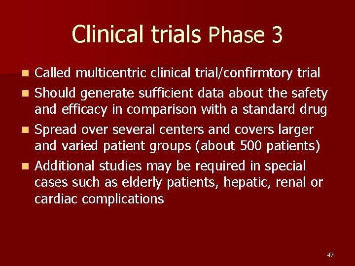 Clinical trials Phase 3 n n Called multicentric clinical trial/confirmtory trial Should generate sufficient