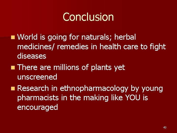 Conclusion n World is going for naturals; herbal medicines/ remedies in health care to