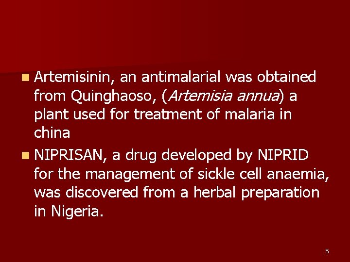 n Artemisinin, an antimalarial was obtained from Quinghaoso, (Artemisia annua) a plant used for