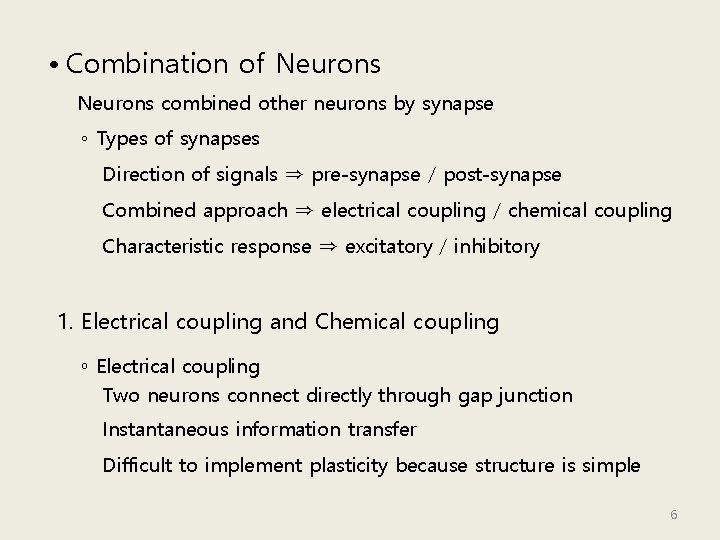  • Combination of Neurons combined other neurons by synapse ◦ Types of synapses