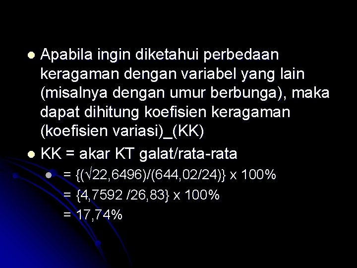 Apabila ingin diketahui perbedaan keragaman dengan variabel yang lain (misalnya dengan umur berbunga), maka