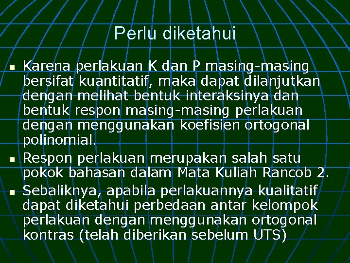 Perlu diketahui n n n Karena perlakuan K dan P masing-masing bersifat kuantitatif, maka