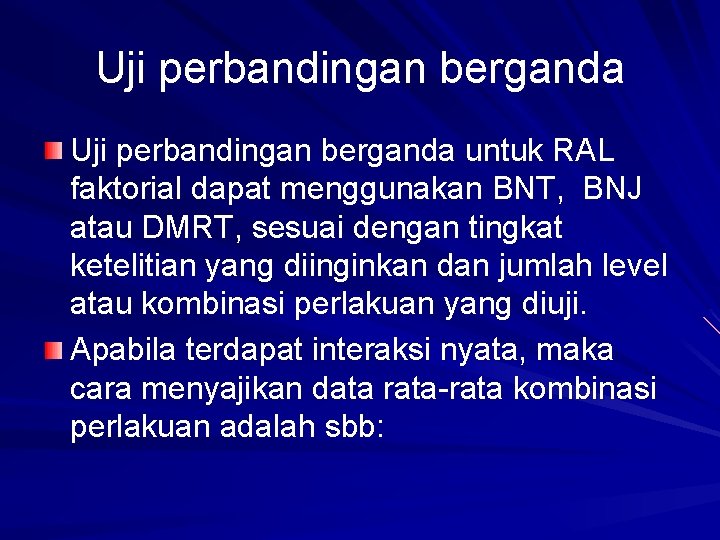 Uji perbandingan berganda untuk RAL faktorial dapat menggunakan BNT, BNJ atau DMRT, sesuai dengan