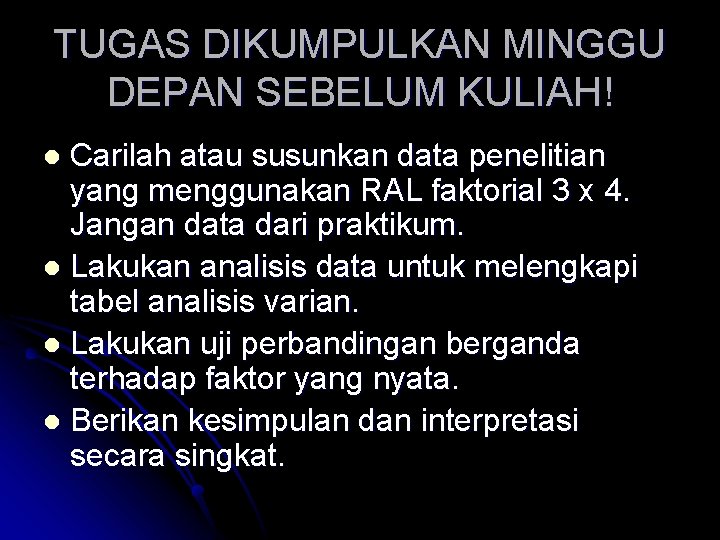 TUGAS DIKUMPULKAN MINGGU DEPAN SEBELUM KULIAH! Carilah atau susunkan data penelitian yang menggunakan RAL