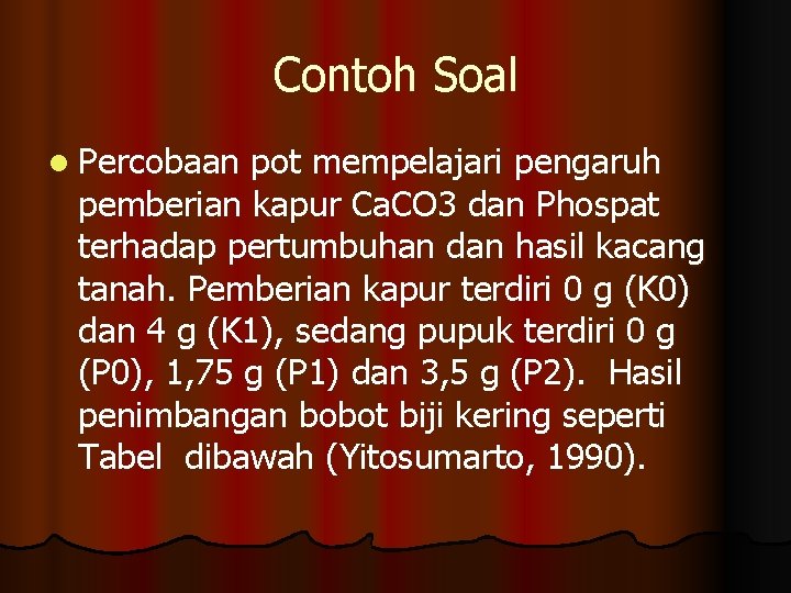 Contoh Soal l Percobaan pot mempelajari pengaruh pemberian kapur Ca. CO 3 dan Phospat