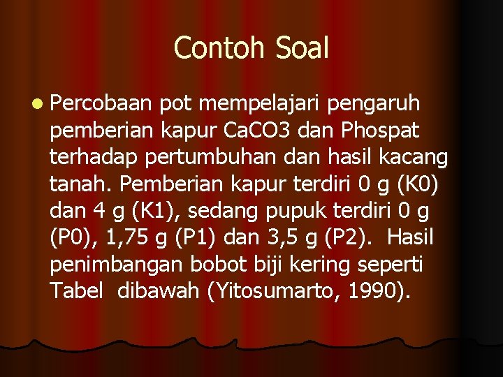 Contoh Soal l Percobaan pot mempelajari pengaruh pemberian kapur Ca. CO 3 dan Phospat