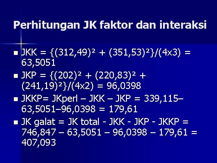 Perhitungan JK faktor dan interaksi JKK = {(312, 49)² + (351, 53)²}/(4 x 3)