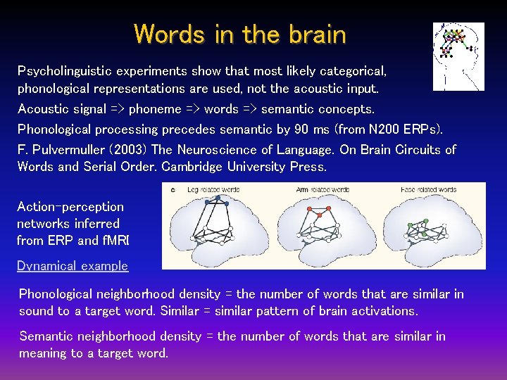 Words in the brain Psycholinguistic experiments show that most likely categorical, phonological representations are