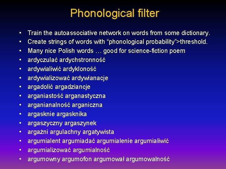 Phonological filter • • • • Train the autoassociative network on words from some