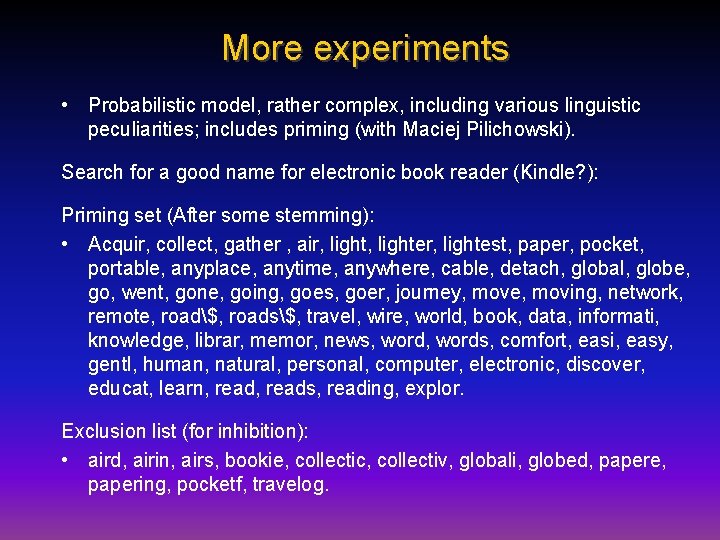 More experiments • Probabilistic model, rather complex, including various linguistic peculiarities; includes priming (with