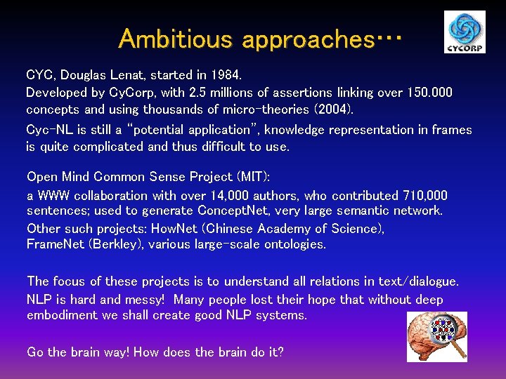 Ambitious approaches… CYC, Douglas Lenat, started in 1984. Developed by Cy. Corp, with 2.