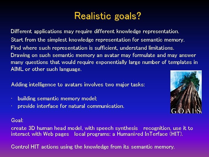 Realistic goals? Different applications may require different knowledge representation. Start from the simplest knowledge