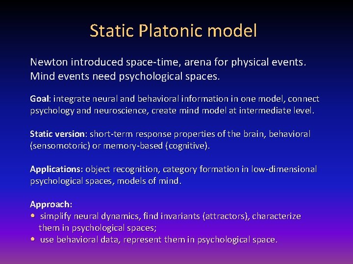Static Platonic model Newton introduced space-time, arena for physical events. Mind events need psychological