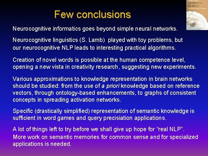 Few conclusions Neurocognitive informatics goes beyond simple neural networks. Neurocognitive linguistics (S. Lamb) played