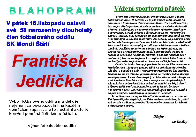 Vážení sportovní přátelé František Jedlička Výbor fotbalového oddílu mu děkuje nejenom za povzbuzování na