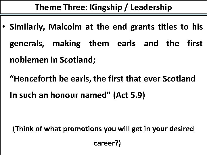 Theme Three: Kingship / Leadership • Similarly, Malcolm at the end grants titles to