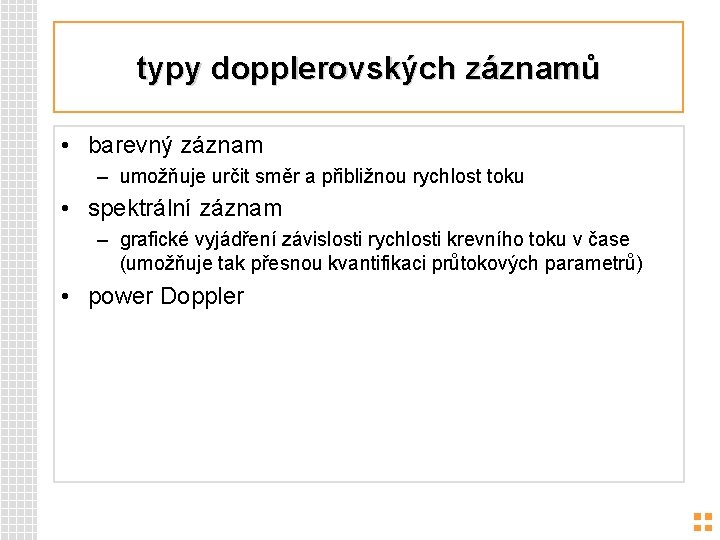 typy dopplerovských záznamů • barevný záznam – umožňuje určit směr a přibližnou rychlost toku