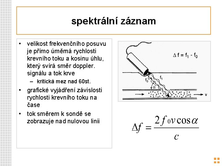 spektrální záznam • velikost frekvenčního posuvu je přímo úměrná rychlosti krevního toku a kosinu