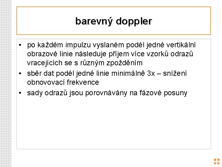 barevný doppler • po každém impulzu vyslaném podél jedné vertikální obrazové linie následuje příjem