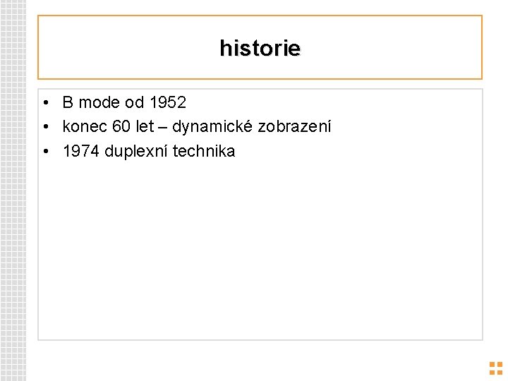 historie • B mode od 1952 • konec 60 let – dynamické zobrazení •