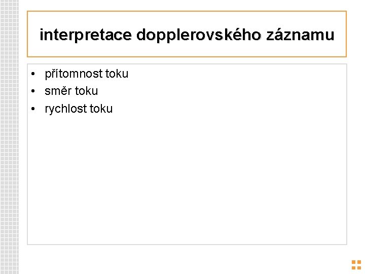 interpretace dopplerovského záznamu • přítomnost toku • směr toku • rychlost toku 