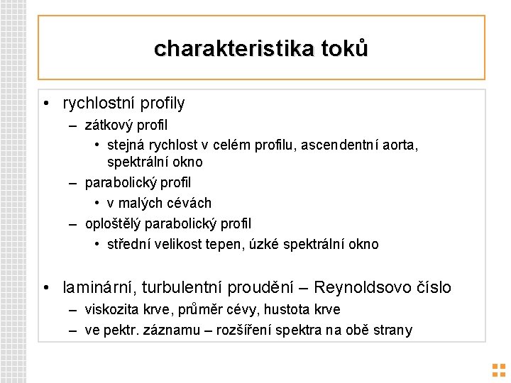 charakteristika toků • rychlostní profily – zátkový profil • stejná rychlost v celém profilu,