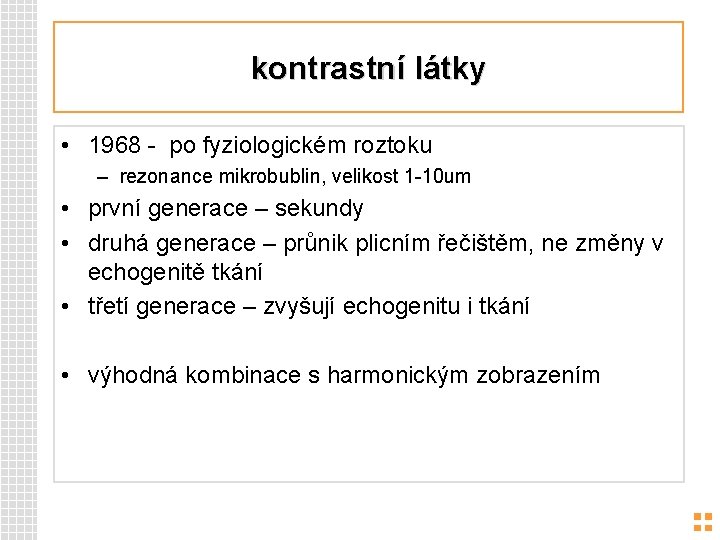 kontrastní látky • 1968 - po fyziologickém roztoku – rezonance mikrobublin, velikost 1 -10