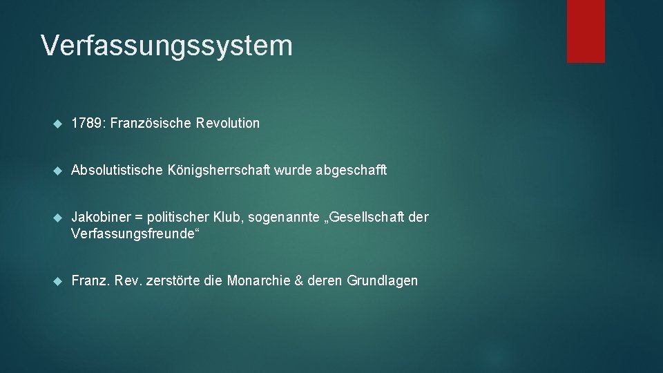 Verfassungssystem 1789: Französische Revolution Absolutistische Königsherrschaft wurde abgeschafft Jakobiner = politischer Klub, sogenannte „Gesellschaft