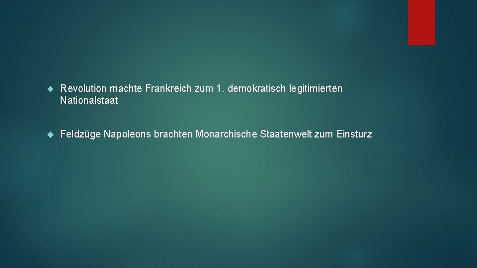  Revolution machte Frankreich zum 1. demokratisch legitimierten Nationalstaat Feldzüge Napoleons brachten Monarchische Staatenwelt