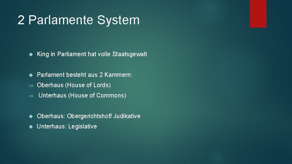 2 Parlamente System King in Parliament hat volle Staatsgewalt Parlament besteht aus 2 Kammern: