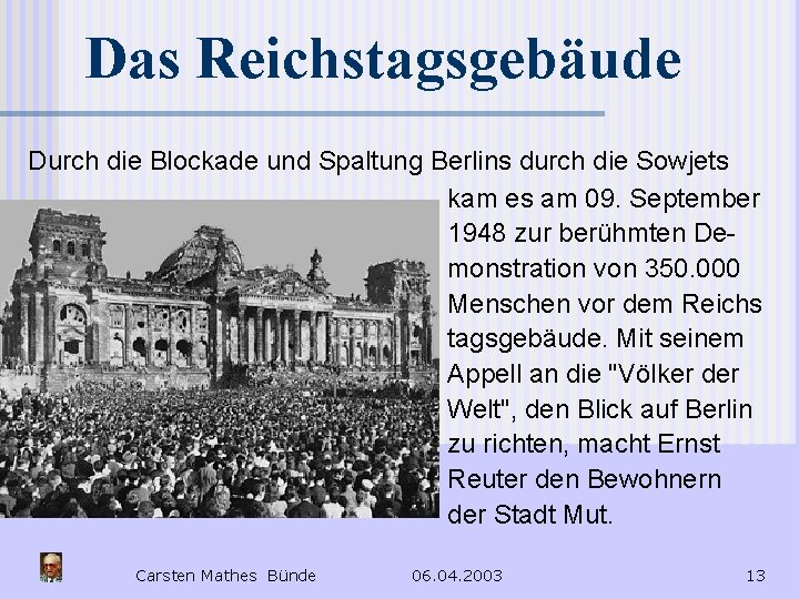 Das Reichstagsgebäude Durch die Blockade und Spaltung Berlins durch die Sowjets kam es am