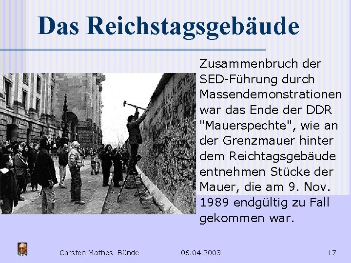 Das Reichstagsgebäude Zusammenbruch der SED-Führung durch Massendemonstrationen war das Ende der DDR "Mauerspechte", wie