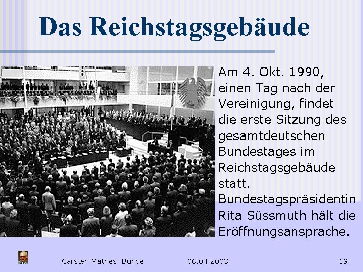 Das Reichstagsgebäude Am 4. Okt. 1990, einen Tag nach der Vereinigung, findet die erste