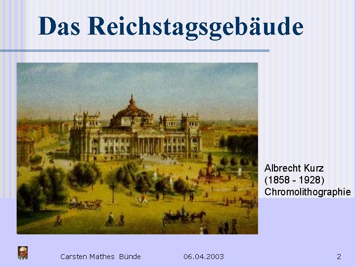 Das Reichstagsgebäude Albrecht Kurz (1858 - 1928) Chromolithographie Carsten Mathes Bünde 06. 04. 2003