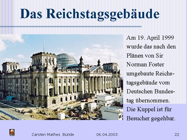 Das Reichstagsgebäude Am 19. April 1999 wurde das nach den Plänen von Sir Norman