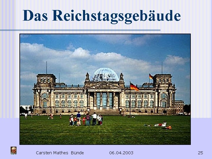 Das Reichstagsgebäude Es ist fertig Carsten Mathes Bünde 06. 04. 2003 25 