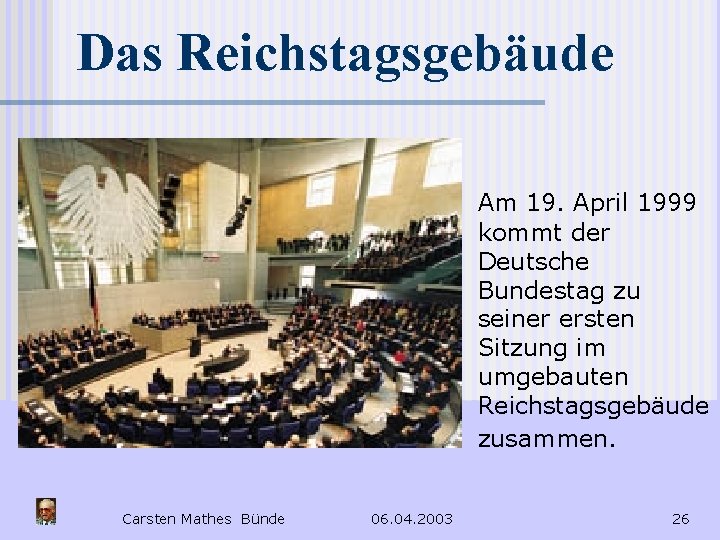 Das Reichstagsgebäude Am 19. April 1999 kommt der Deutsche Bundestag zu seiner ersten Sitzung