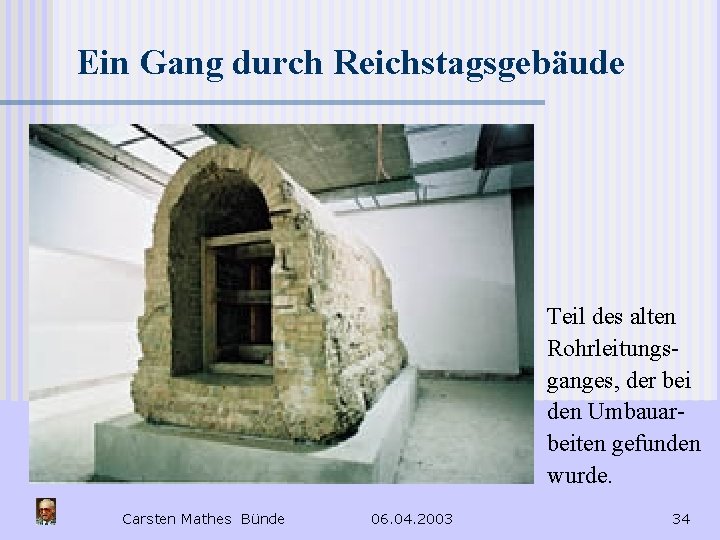 Ein Gang durch Reichstagsgebäude Teil des alten Rohrleitungsganges, der bei den Umbauarbeiten gefunden wurde.