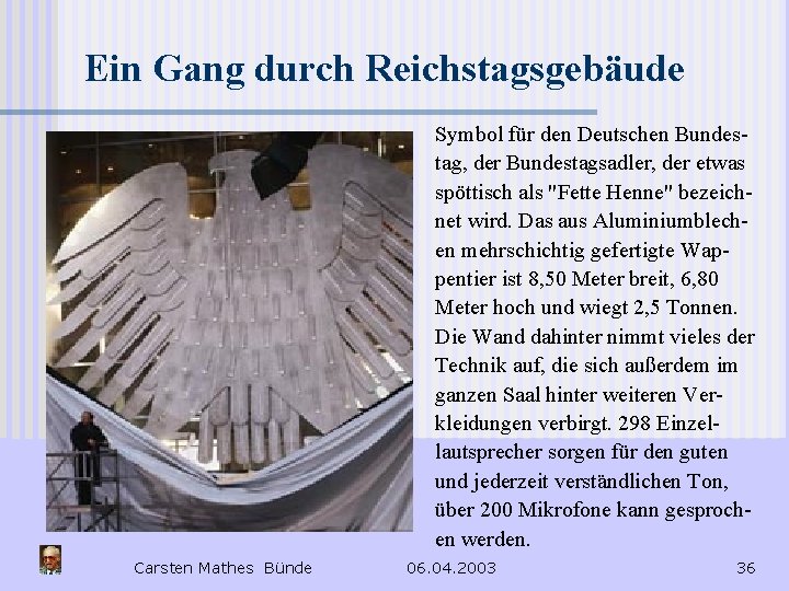 Ein Gang durch Reichstagsgebäude Symbol für den Deutschen Bundestag, der Bundestagsadler, der etwas spöttisch