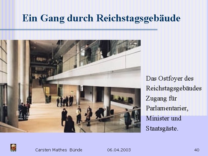 Ein Gang durch Reichstagsgebäude Das Ostfoyer des Reichstagsgebäudes Zugang für Parlamentarier, Minister und Staatsgäste.