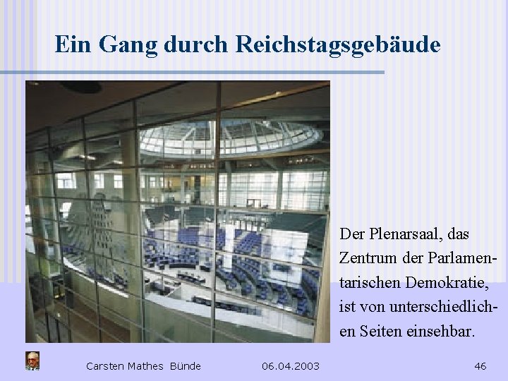 Ein Gang durch Reichstagsgebäude Der Plenarsaal, das Zentrum der Parlamentarischen Demokratie, ist von unterschiedlichen