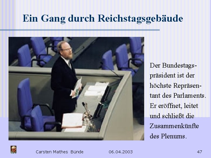 Ein Gang durch Reichstagsgebäude Der Bundestagspräsident ist der höchste Repräsentant des Parlaments. Er eröffnet,