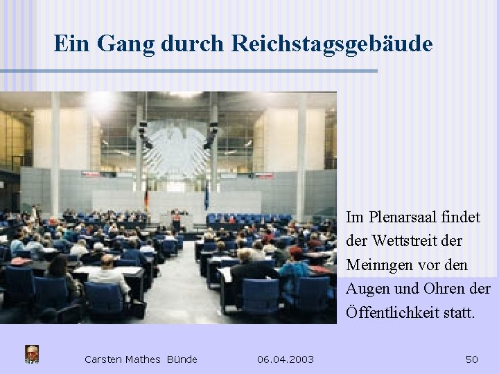 Ein Gang durch Reichstagsgebäude Im Plenarsaal findet der Wettstreit der Meinngen vor den Augen