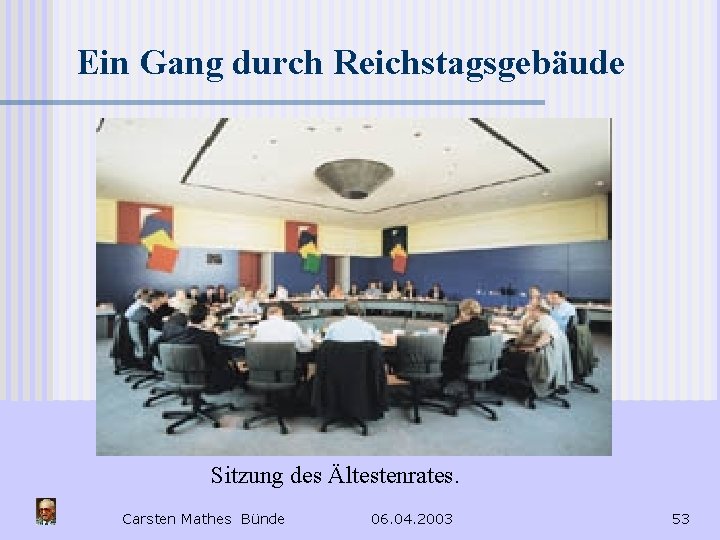 Ein Gang durch Reichstagsgebäude Sitzung des Ältestenrates. Carsten Mathes Bünde 06. 04. 2003 53