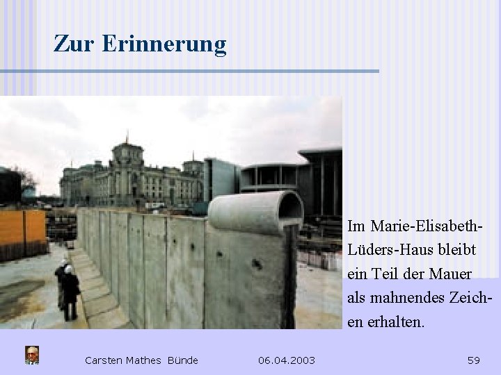 Zur Erinnerung Im Marie-Elisabeth. Lüders-Haus bleibt ein Teil der Mauer als mahnendes Zeichen erhalten.