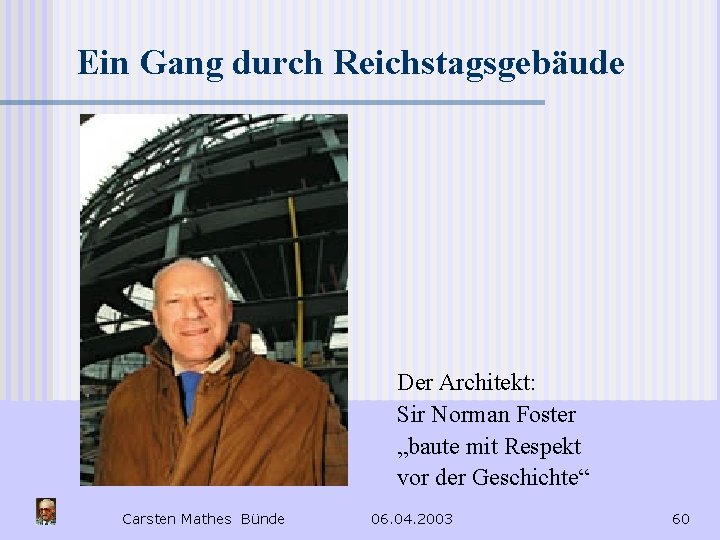 Ein Gang durch Reichstagsgebäude Der Architekt: Sir Norman Foster „baute mit Respekt vor der