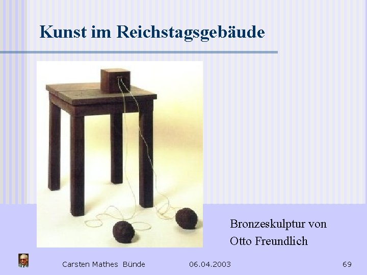 Kunst im Reichstagsgebäude Bronzeskulptur von Otto Freundlich Carsten Mathes Bünde 06. 04. 2003 69