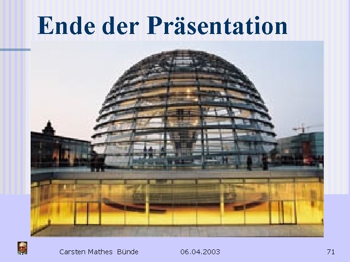 Ende der Präsentation Carsten Mathes Bünde 06. 04. 2003 71 