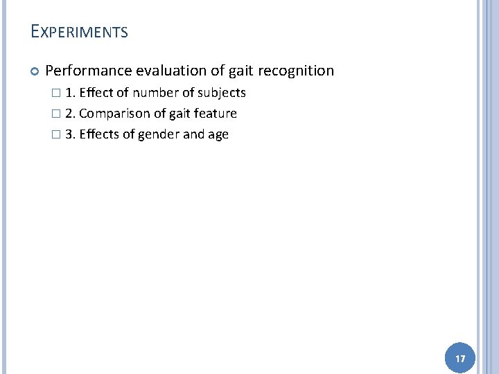 EXPERIMENTS Performance evaluation of gait recognition � 1. Effect of number of subjects �