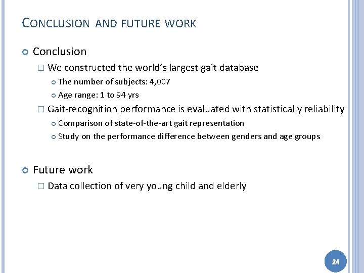 CONCLUSION AND FUTURE WORK Conclusion � We constructed the world’s largest gait database The